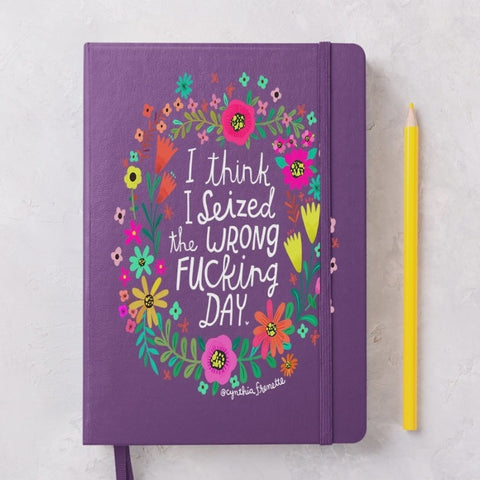 I think I seized the wrong f*#king day - Notebook